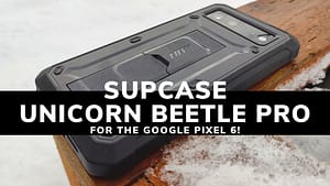 Supcase Unicorn Beetle Pro Case for the Google Pixel 6 (Case Review)!