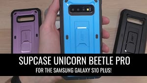 Supcase Unicorn Beetle Pro for the Galaxy S10 Plus (Case Review)!